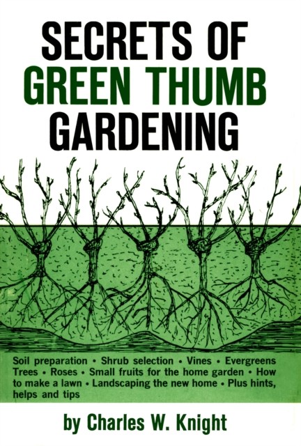 Secrets of Green Thumb Gardening, Charles Knight