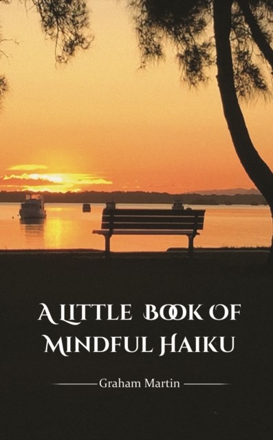 Little Book of Mindful Haiku, Martin Graham