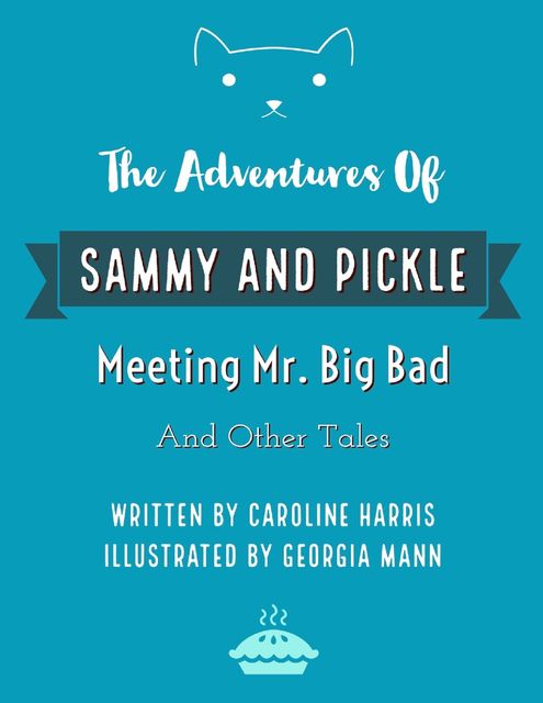 The Adventures of Sammy and Pickle: Meeting Mr. Big Bad and Other Tales, Caroline Harris, Georgia Mann