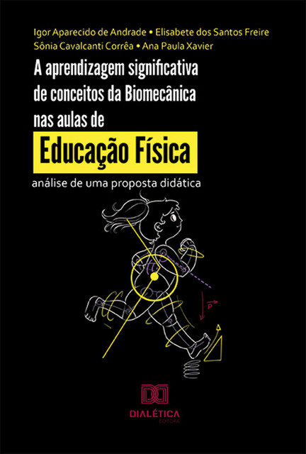 A aprendizagem significativa de conceitos da Biomecânica nas aulas de Educação Física, Ana Paula Xavier, Sônia Corrêa, Elisabete dos Santos Freire, Igor Aparecido de Andrade
