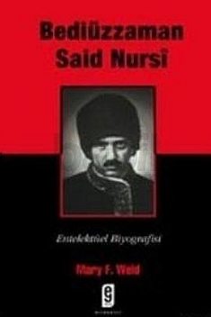 Bediüzzaman Said Nursi: Entelektüel Biyografisi, Bediüzzaman Said-i Nursi, Mary F. Weld, İbrahim M. Abu-Rabi