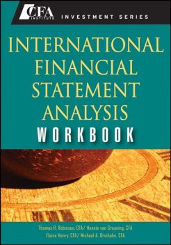International Financial Statement Analysis Workbook, Thomas R.Robinson, Hennie van Greuning, Michael A.Broihahn, Elaine Henry CFA