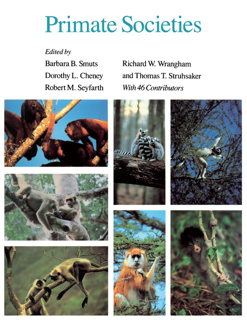 Primate Societies, Richard Wrangham, Barbara Smuts, Dorothy L. Cheney, Robert M. Seyfarth, Thomas T. Struhsaker