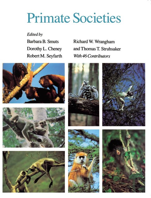 Primate Societies, Richard Wrangham, Barbara Smuts, Dorothy L. Cheney, Robert M. Seyfarth, Thomas T. Struhsaker