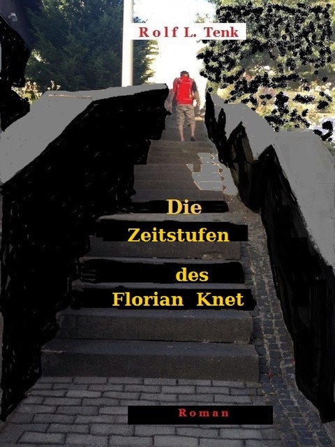 Die Zeitstufen des Florian Knet, Rolf L. Tenk