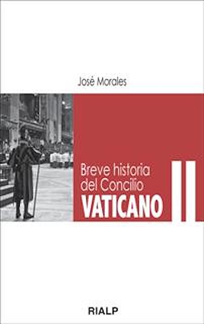 Breve historia del Concilio Vaticano II, José Morales Marín
