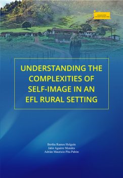 Understanding the Complexities of Self-Image in an EFL Rural Setting, Bertha Ramos Holguín, Jahir Aguirre Morales, Adrián Mauricio Pita Pabón