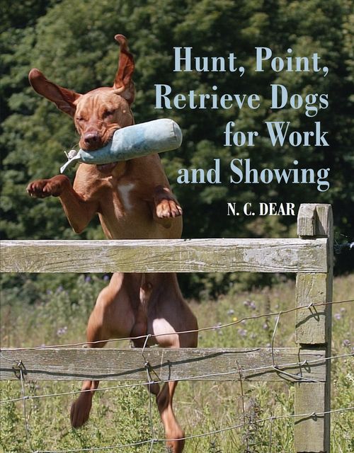 Hunt-Point-Retrieve Dogs for Work and Showing, Nigel Dear