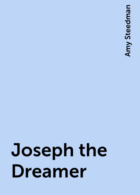 Joseph the Dreamer, Amy Steedman