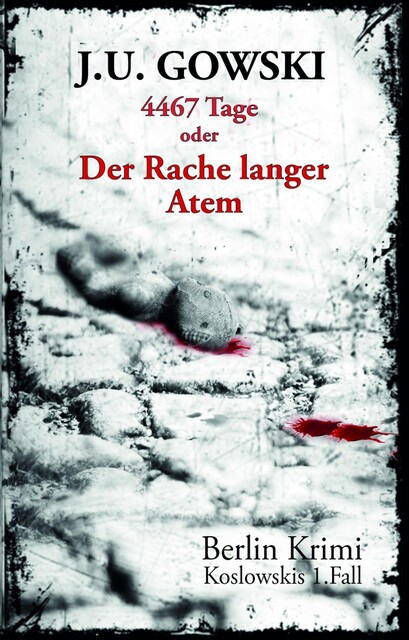 4467 Tage oder Der Rache langer Atem, J.U. Gowski