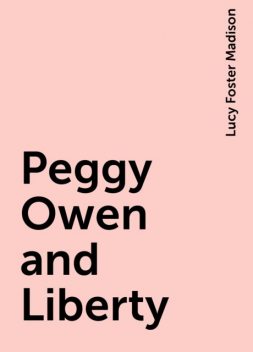 Peggy Owen and Liberty, Lucy Foster Madison