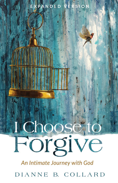 I Choose to Forgive, Dianne B. Collard