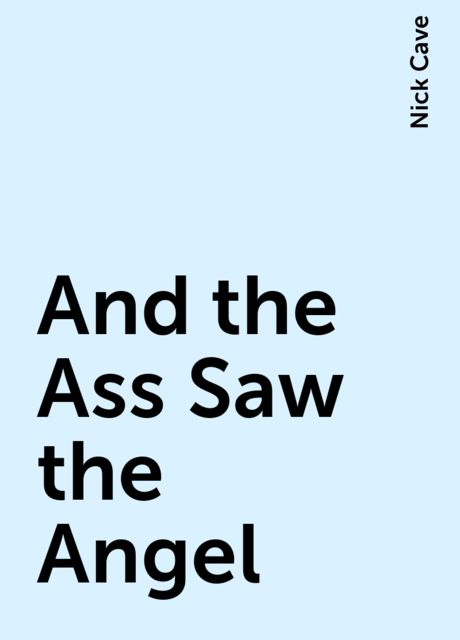 And the Ass Saw the Angel, Nick Cave