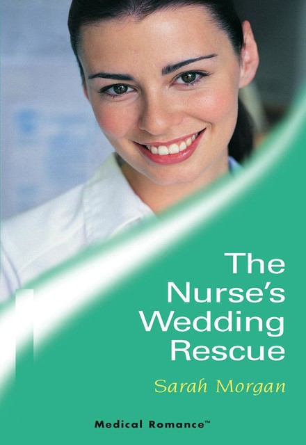 The Nurse's Wedding Rescue, Sarah Morgan