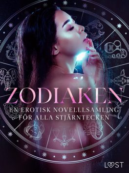 Zodiaken: En erotisk novelllsamling för alla stjärntecken, Camille Bech, Lisa Vild, Vanessa Salt, B.J. Hermansson, Sarah Skov, Olrik, Beatrice Nielsen, Julie Jones, Amanda Backman, Maya Klyde