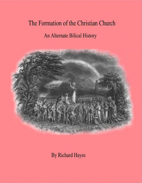 The Formation of the Christian Church” – An Alternate Biblical History, Richard Hayes