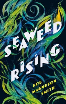 Seaweed Rising, Rob Smith