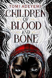 Children of Blood and Bone (Legacy of Orisha), Tomi Adeyemi