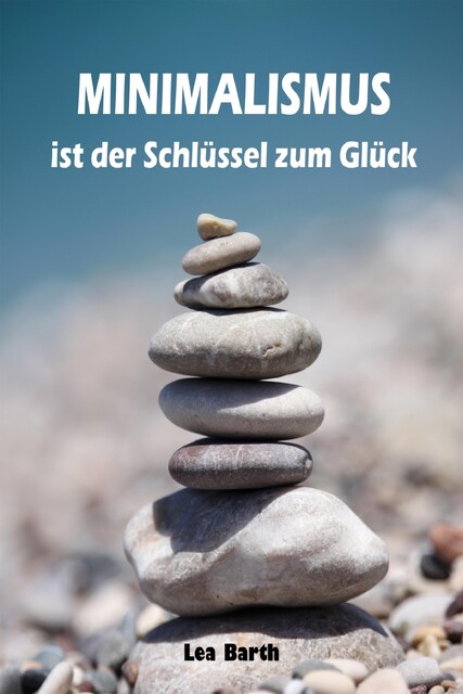 Minimalismus ist der Schlüssel zum Glück, Lea Barth