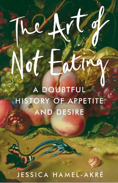 The Art of Not Eating, Jessica Hamel-Akré