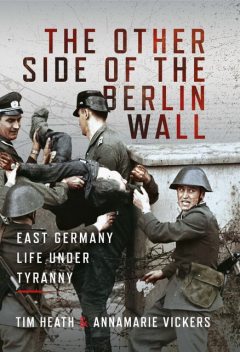 The Other Side of the Berlin Wall, Tim Heath, Annamarie Vickers