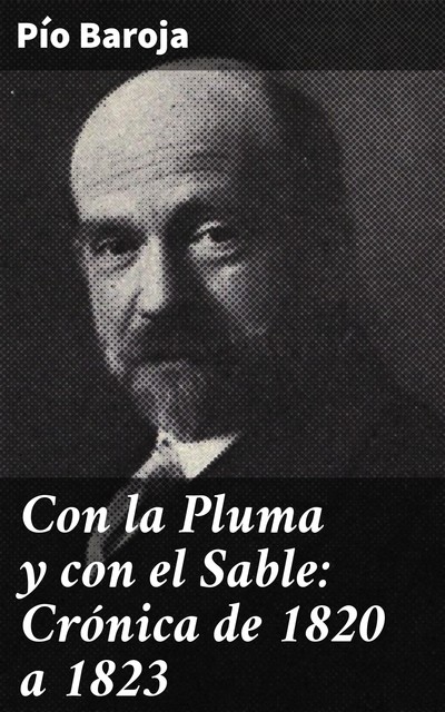 Con la Pluma y con el Sable: Crónica de 1820 a 1823, Pío Baroja