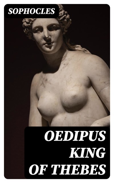 Oedipus King of Thebes, Sophocles