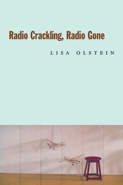Radio Crackling, Radio Gone, Lisa Olstein