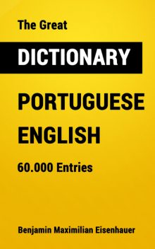 The Great Dictionary Portuguese – English, Benjamin Maximilian Eisenhauer