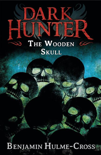 The Wooden Skull (Dark Hunter 12), Benjamin Hulme-Cross