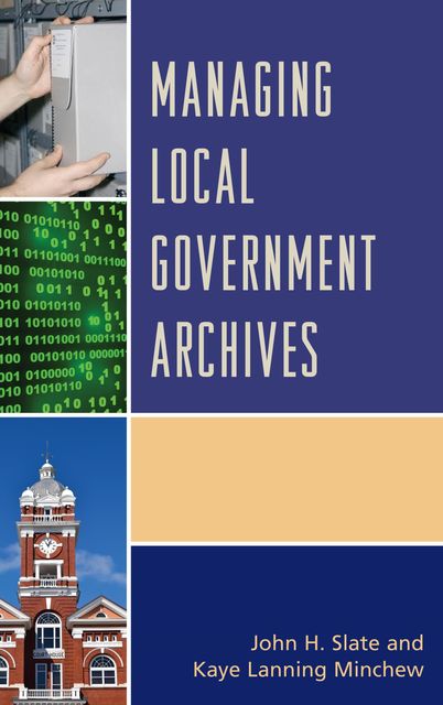 Managing Local Government Archives, John H. Slate, Kaye Lanning Minchew
