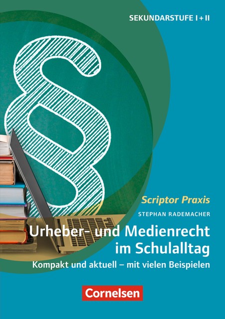 Scriptor Praxis: Urheber- und Medienrecht sicher umgesetzt im Schulalltag, Monika Wilkening