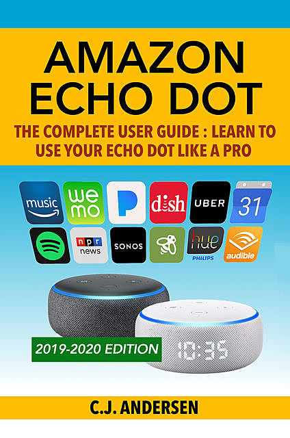 Amazon Echo Dot – The Complete User Guide, C.J. Andersen