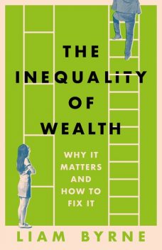 The Inequality of Wealth, Liam Byrne