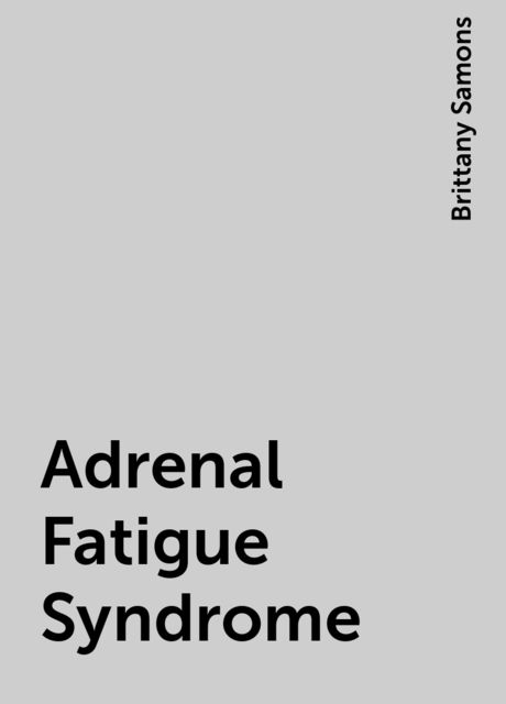 Adrenal Fatigue Syndrome, Brittany Samons