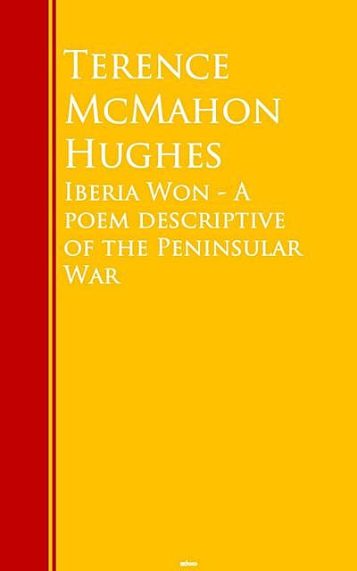 Iberia Won – A poem descriptive of the Peninsular War, Terence McMahon Hughes