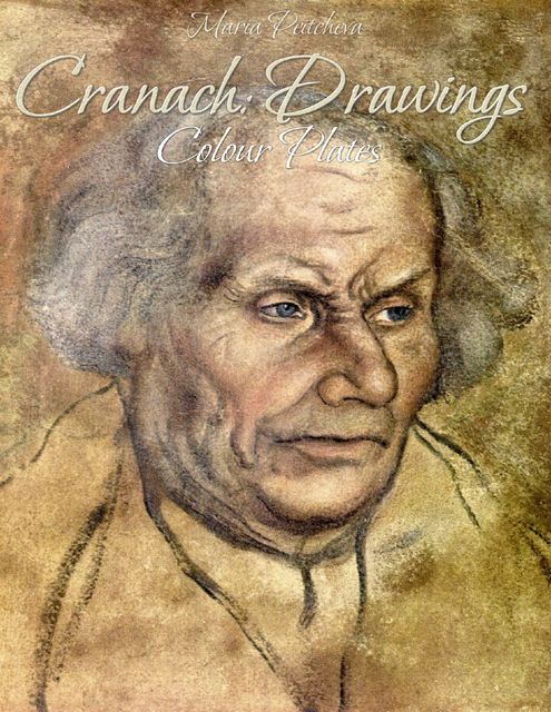 Cranach: Drawings Colour Plates, Maria Peitcheva