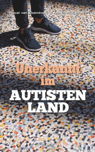 Unerkannt im Autistenland, Ans Ettema-Essler, Pascal van IJzendoorn