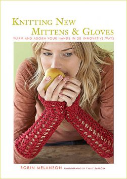Knitting New Mittens and Gloves, Robin Melanson