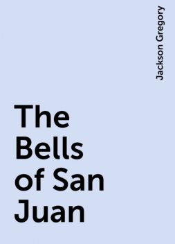 The Bells of San Juan, Jackson Gregory