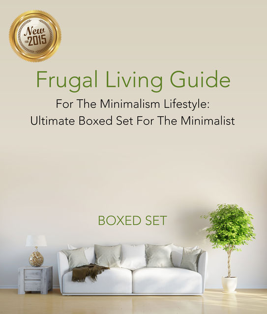 Frugal Living Guide For The Minimalism Lifestyle- Ultimate Boxed Set For The Minimalist, Speedy Publishing