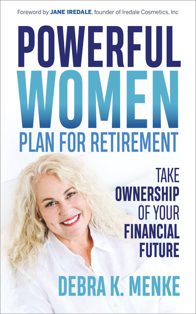Powerful Women Plan for Retirement, Debra K. Menke
