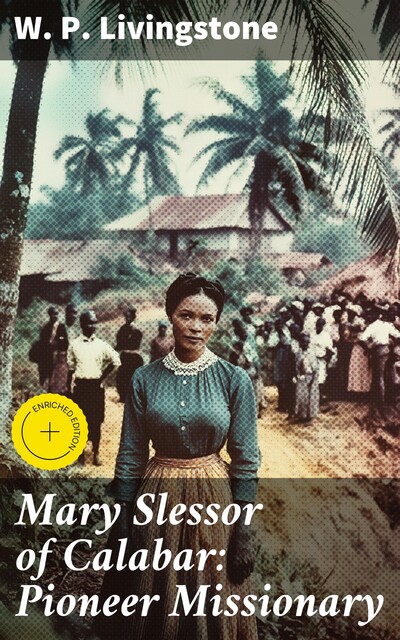 Mary Slessor of Calabar: Pioneer Missionary, W.P.Livingstone