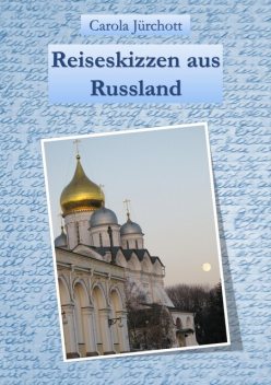Reiseskizzen aus Russland, Carola Jürchott