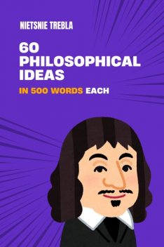 60 Philosophical Ideas in 500 Words Each, Nietsnie Trebla