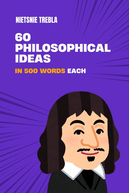 60 Philosophical Ideas in 500 Words Each, Nietsnie Trebla