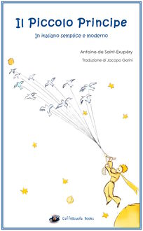 Il Piccolo Principe – Libro e Audiolibro – Illustrato e in italiano semplice e moderno, Jacopo Gorini, Antoine de Saint-Exupéry