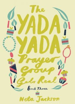 The Yada Yada Prayer Group Gets Real, Neta Jackson