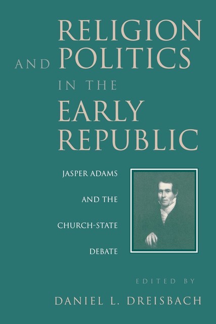 Religion and Politics in the Early Republic, Daniel Dreisbach