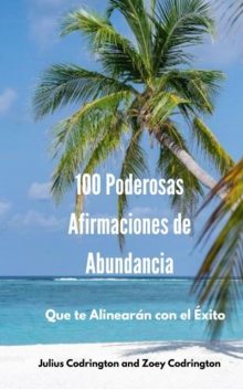 100 Poderosas Afirmaciones de Abundancia, Codrington Julius, Codrington Zoey